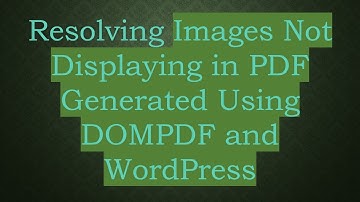 Resolving Images Not Displaying in PDF Generated Using DOMPDF and WordPress