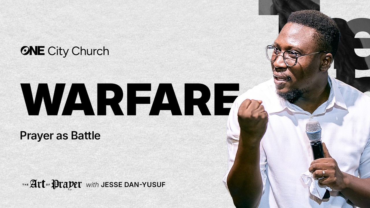Warfare: Prayer as Battle // The Art of Prayer // Ep. 7 // Jesse Dan-Yusuf