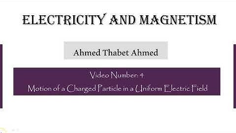 4. Motion of a Charged Particle in a Uniform Electric Field - Electricity and Magnetism