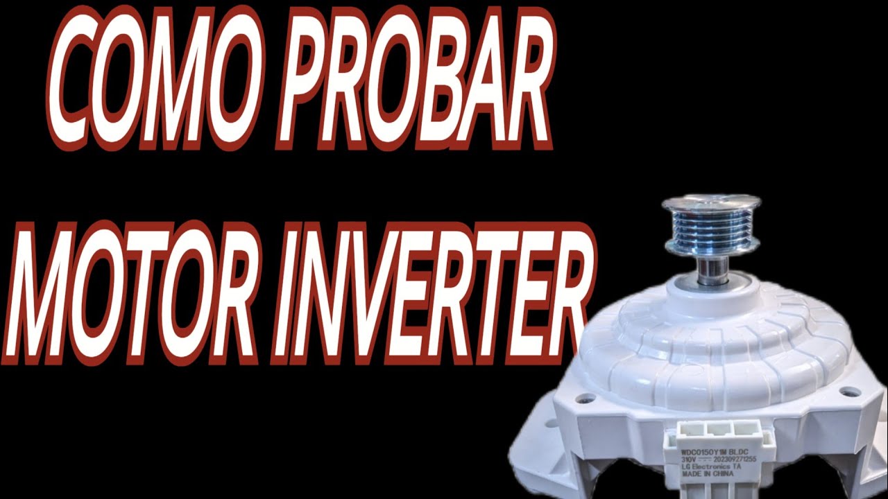 COMO PROBAR MOTOR INVERTER DE LAVADORA LG TURBO DRUND