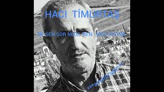 HACI  TİMURTAŞ  - NE SEN  SOR  NEDE  BEN  SÖYLEYEYİM  (***amatörşair***)