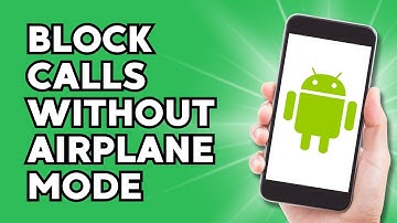 How to Block all Incoming Calls Without Airplane mode on Android