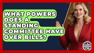 What Powers Does a Standing Committee Have Over Bills? - Inside the Legislative Branch