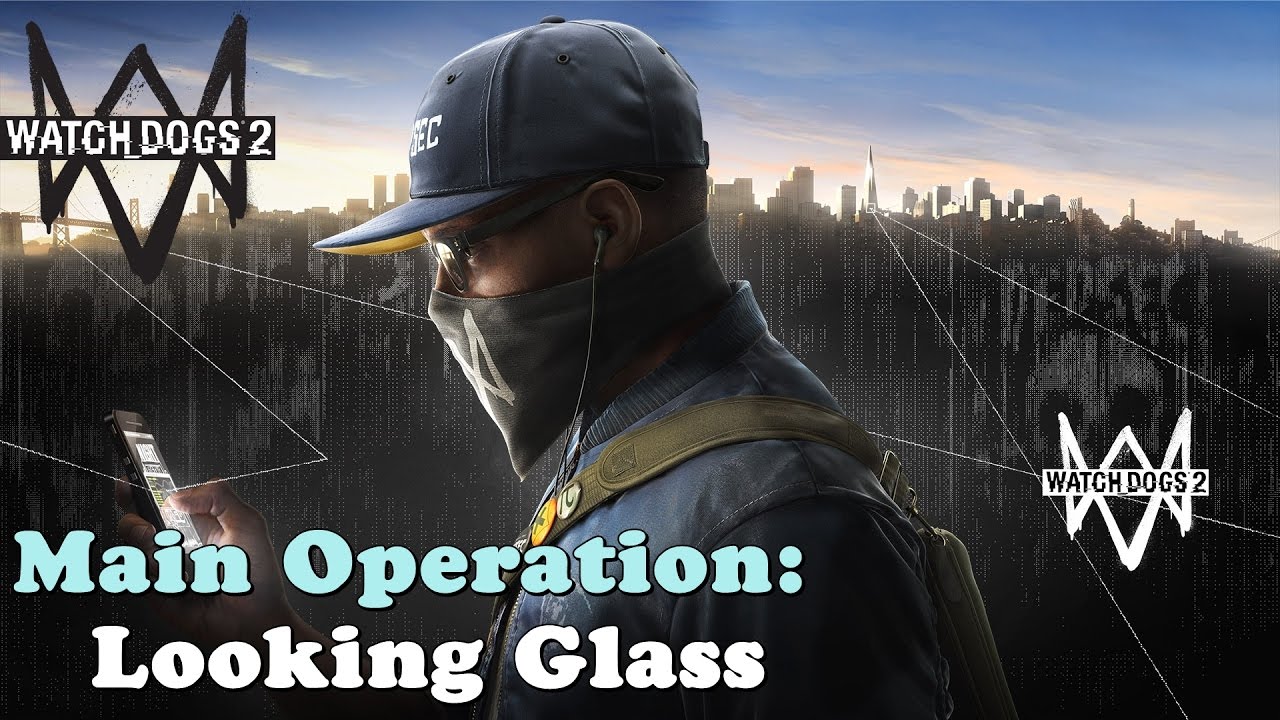 Watch Dogs 2 ★ Main Operation Looking Glass [Walkthrough] YouTube