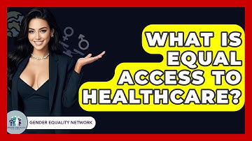 What Is Equal Access To Healthcare? - Gender Equality Network