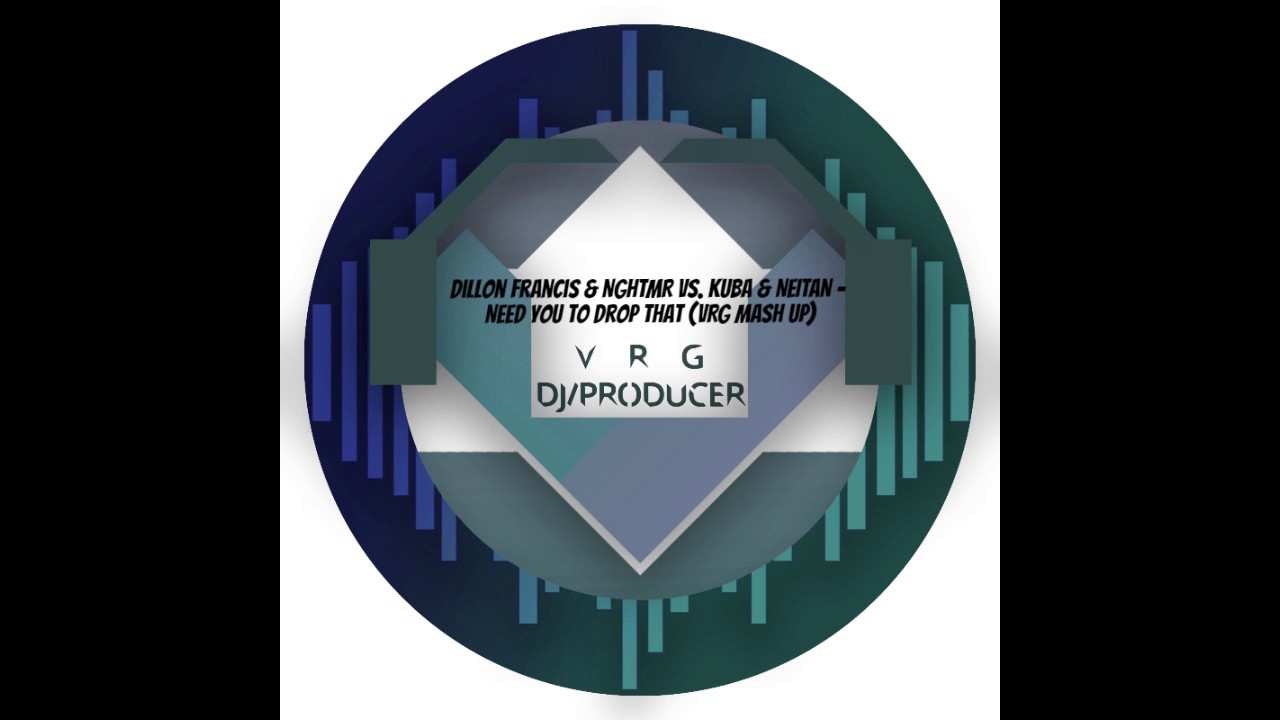 Dillon Francis & NGHTMR Vs. KUBA & NEITAN - Need You To Drop That (VRG MASH UP)