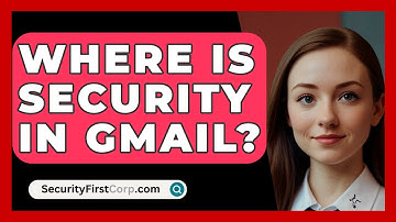 Where Is Security In Gmail? - SecurityFirstCorp.com