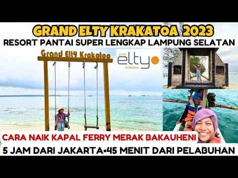 GRAND ELTY KRAKATOA | HIDDEN GEM RESORT LAMPUNG SELATAN | CARA NAIK KAPAL FERRY MERAK BAKAUHENI