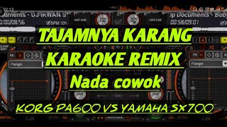 KARAOKE REMIX TAJAMNYA KARANG - NADA COWOK