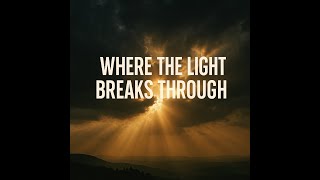 Where The Light Breaks Through