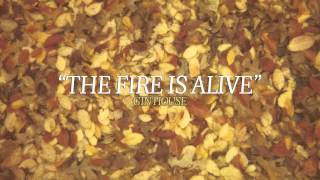 Gin House - The Fire Is Alive