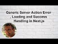 Generic Server Action Error , Loading and Success Handling in Next.js