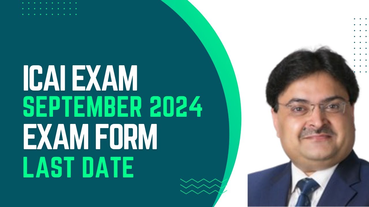 ICAI EXAM SEPTEMBER 2024 EXAM FORM FILLING LAST DATE FOR FOUNDATION AND INTERMEDIATE EXAM
