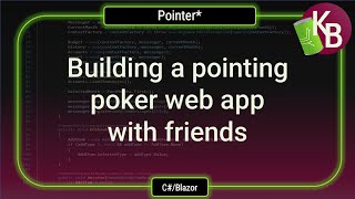 C#/Blazor - Building a pointing poker web app with friends.