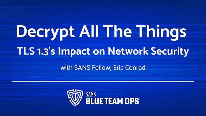 Decrypt all the Things: TLS 1.3's impact on networ...