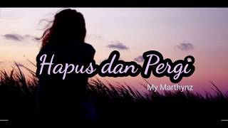 HAPUS DAN PERGI || My Marthiynz (Lirik)