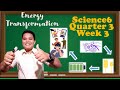 Science6 Quarter 3 Week 3 │Energy Transformation