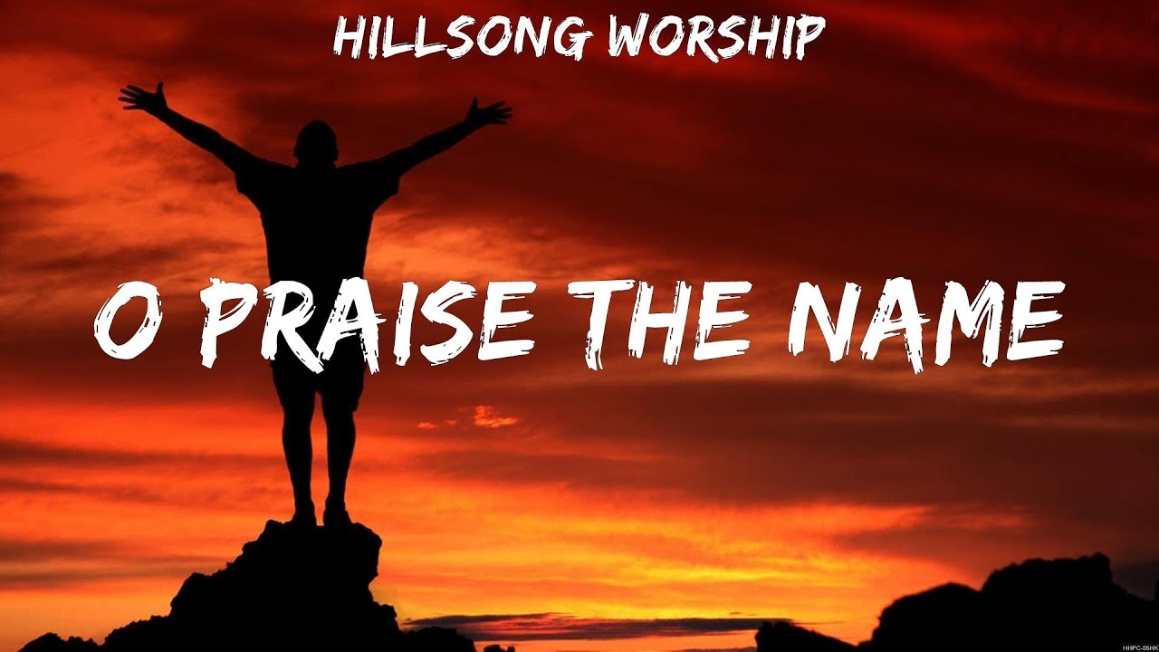 O Praise The Name Hillsong Worship (Lyrics) WORSHIP MUSIC YouTube