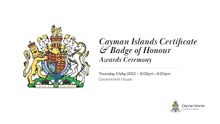Cayman Islands Certificate & Badge of Honour Awards Ceremony | Thursday, 5 May 2022