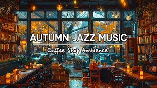 Autumn Cozy Coffee Shop Ambience 4K 🍁Smooth Piano Jazz Music for Relaxing, Studying and Working