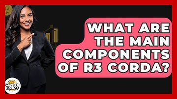 What Are The Main Components Of R3 Corda? - CryptoBasics360.com