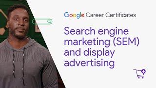 Search engine marketing and display advertising | Google Digital Marketing & Ecommerce Certificate