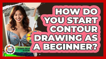 How Do You Start Contour Drawing As A Beginner? - Drawing and Painting Academy