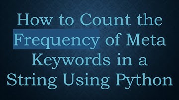 How to Count the Frequency of Meta Keywords in a String Using Python