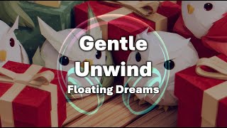 [1 hour] Gentle Unwind Music🎁 Floating Dreams | Let the Music Carry You Away