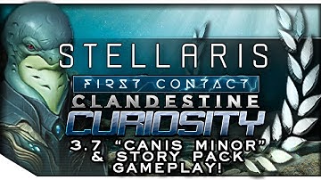 First Contact, CLOAKING, & More - 3.7 Canis Minor Update | STELLARIS — Clandestine Curiosity 1