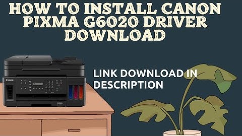 How to Install Canon PIXMA G6020 Driver Download