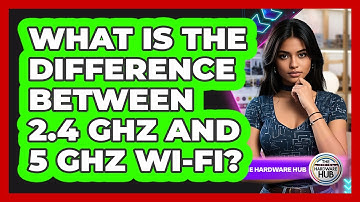 What Is The Difference Between 2.4 GHz And 5 GHz Wi-Fi?