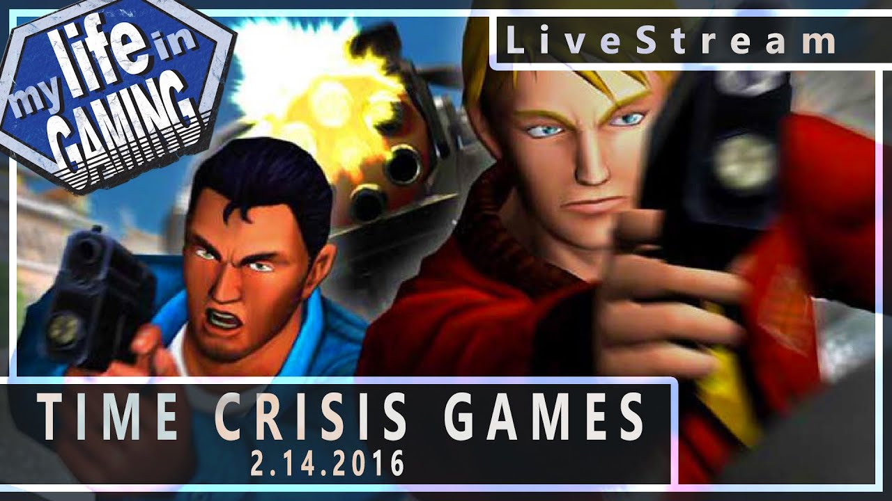 Time Crisis Games 2.14.2016 :: LiveStream - MY LIFE IN GAMING - Time Crisis Games 2.14.2016 :: LiveStream - MY LIFE IN GAMING