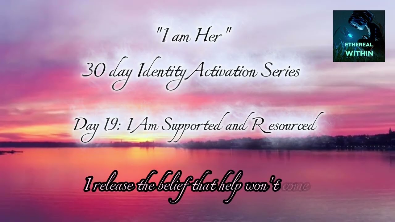 Day 19 | I Am Supported and Resourced — Identity Activation Affirmations | Ethereal Within