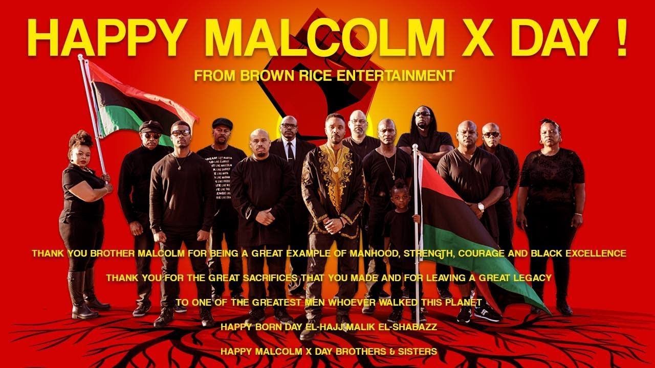 HAPPY MALCOLM X DAY FROM BROWN RICE ENT & FAMILY