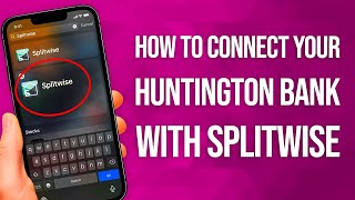 How To Connect Your Huntington Bank With Splitwise: Quick Tutorial!