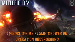 Battlefield V: |I FOUND THE M2 FLAMETHROWER ON OPERATION UNDERGROUND|