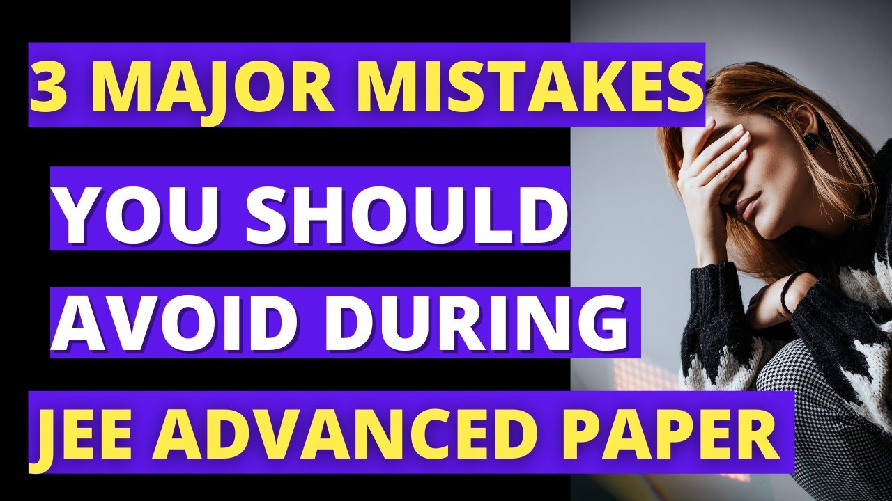 AVOID 3 MAJOR MISTAKES IN JEE ADVANCED 2021 ⚠️ IMPORTANT TIPS FOR JEE ...
