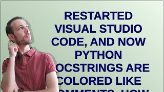 Restarted Visual Studio Code, and now Python docstrings are colored like comments. How do I retur...
