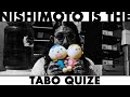 NISHIMOTO IS THE TABO QUIZ | 西本のたあ坊クイズ | #014