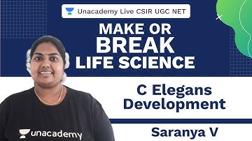 Make Or Break For Life Science | C Elegans Development | Unacademy Live CSIR UGC NET