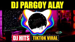 DJ PARGOY ALAY ♫ REMIX TIK TOK TERBARU FULL BASS VIRAL