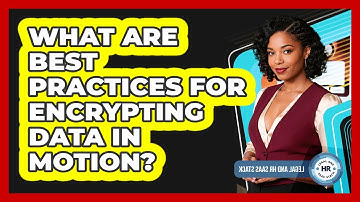 What Are Best Practices For Encrypting Data In Motion?