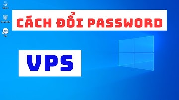 Cách đổi pass VPS - Hướng dẫn đổi mật khẩu VPS nhanh