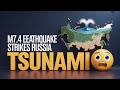 Breaking: Russia Rocked by 7.4 Quake, Tsunami Alert Issued