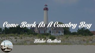 Blake Shelton - Come Back As A Country Boy (Lyrics)