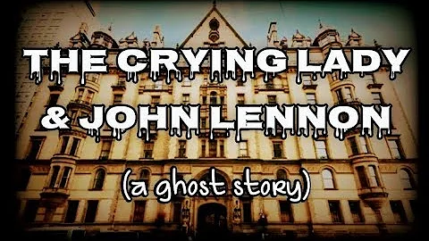 Ghost Story: The Crying Lady & John Lennon | The Dakota | Paranormal Storytime