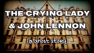 Ghost Story: The Crying Lady & John Lennon | The Dakota | Paranormal Storytime