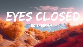 Ed Sheeran - Eyes Closed (Lyrics) |15min