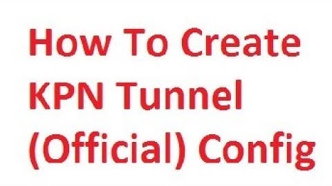 How to create Kpn Tunnel Config